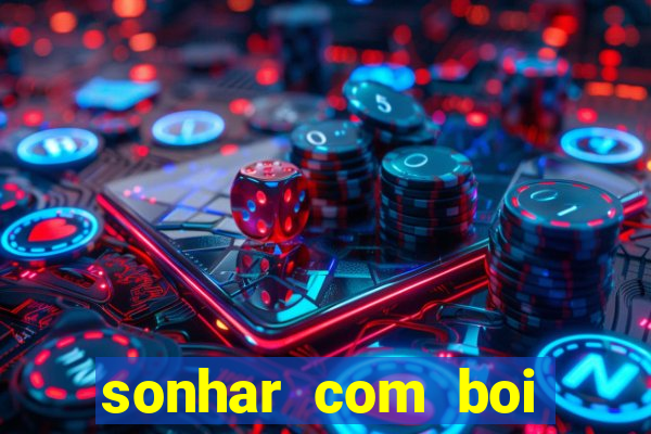 sonhar com boi jogo do bicho